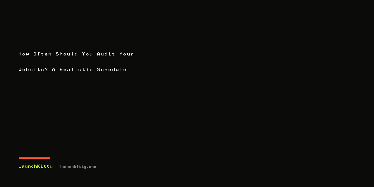 How Often Should You Audit Your Website? A Realistic Schedule