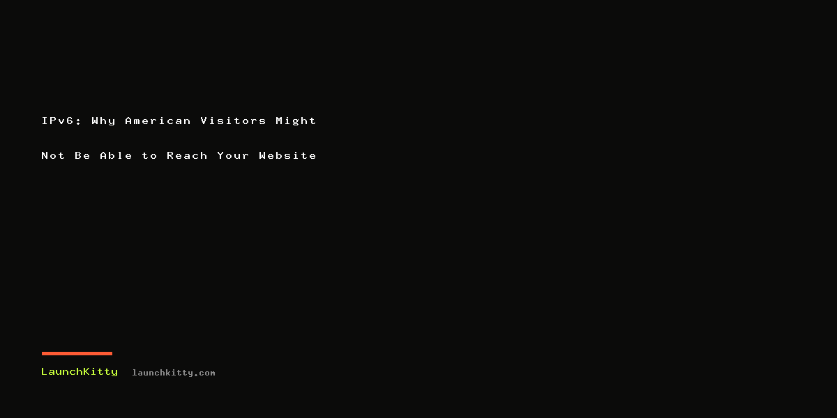 IPv6: Why American Visitors Might Not Be Able to Reach Your Website