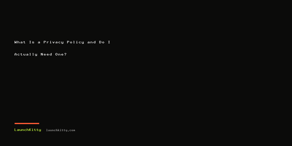 What Is a Privacy Policy and Do I Actually Need One?