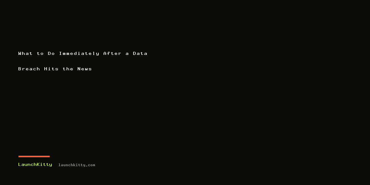 What to Do Immediately After a Data Breach Hits the News